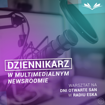 Dziennikarz w multimedialnym newsroomie - warsztaty dziennikarskie