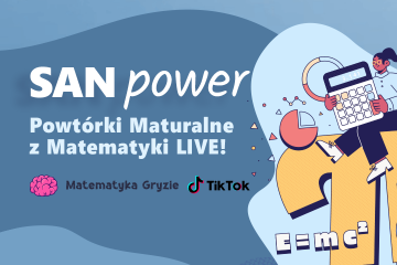 SAN Power - Powtórki Maturalne z Matematyki LIVE z MatematykaGryzie!